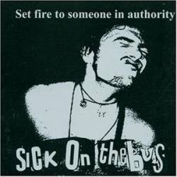 Sick On The Bus : Set Fire To Someone In Authority